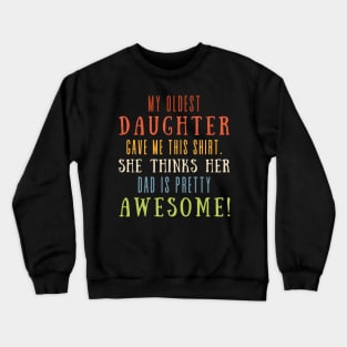My Oldest Daughter Gave Me This Shirt She Thinks Her Dad Is Pretty Awesome Crewneck Sweatshirt